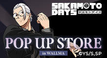 【SAKAMOTO DAYS】 POP UP STORE in WALLMA | トムスショップ